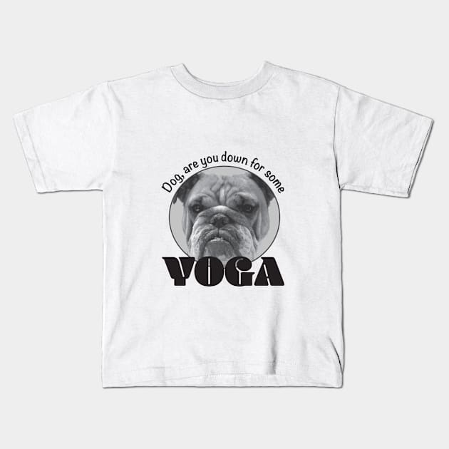 Dog, are you down for some yoga Kids T-Shirt by BrianVegas